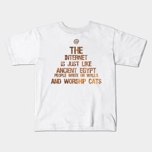 The Internet Is Just Like Ancient Egypt - People Write On Walls And Worship Cats Kids T-Shirt